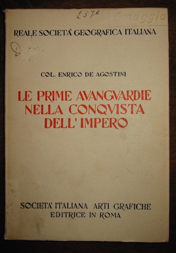 Col. Enrico De Agostini Le prime avanguardie nella conquista dell'Impero 1937 Roma Società  Italiana Arti Grafiche Editrice